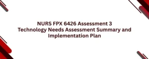 NURS FPX 6426 Assessment 3 Technology Needs Assessment Summary and Implementation Plan