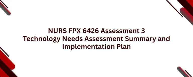 NURS FPX 6426 Assessment 3 Technology Needs Assessment Summary and Implementation Plan